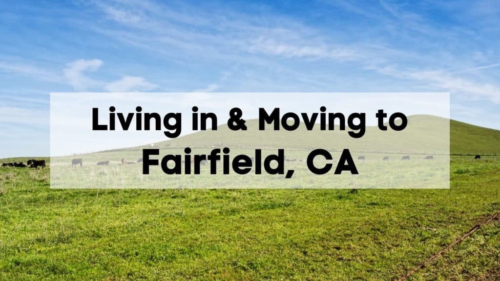 living in and moving to fairfield ca
