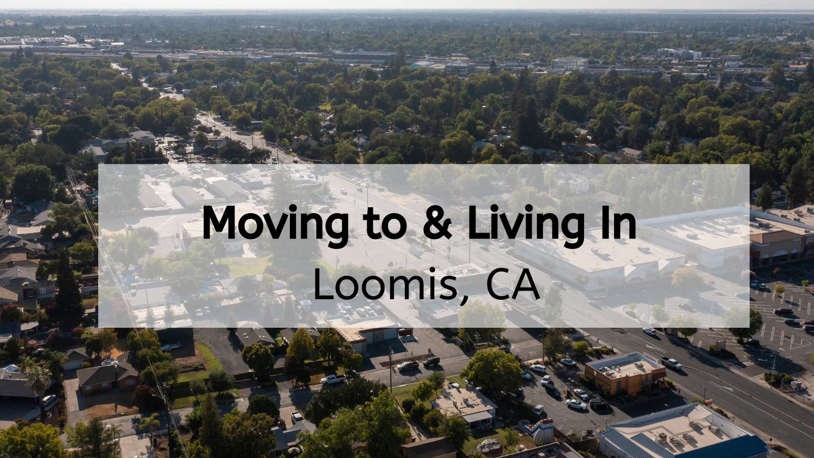 Moving to Loomis CA? | What Living in Loomis Is Like!