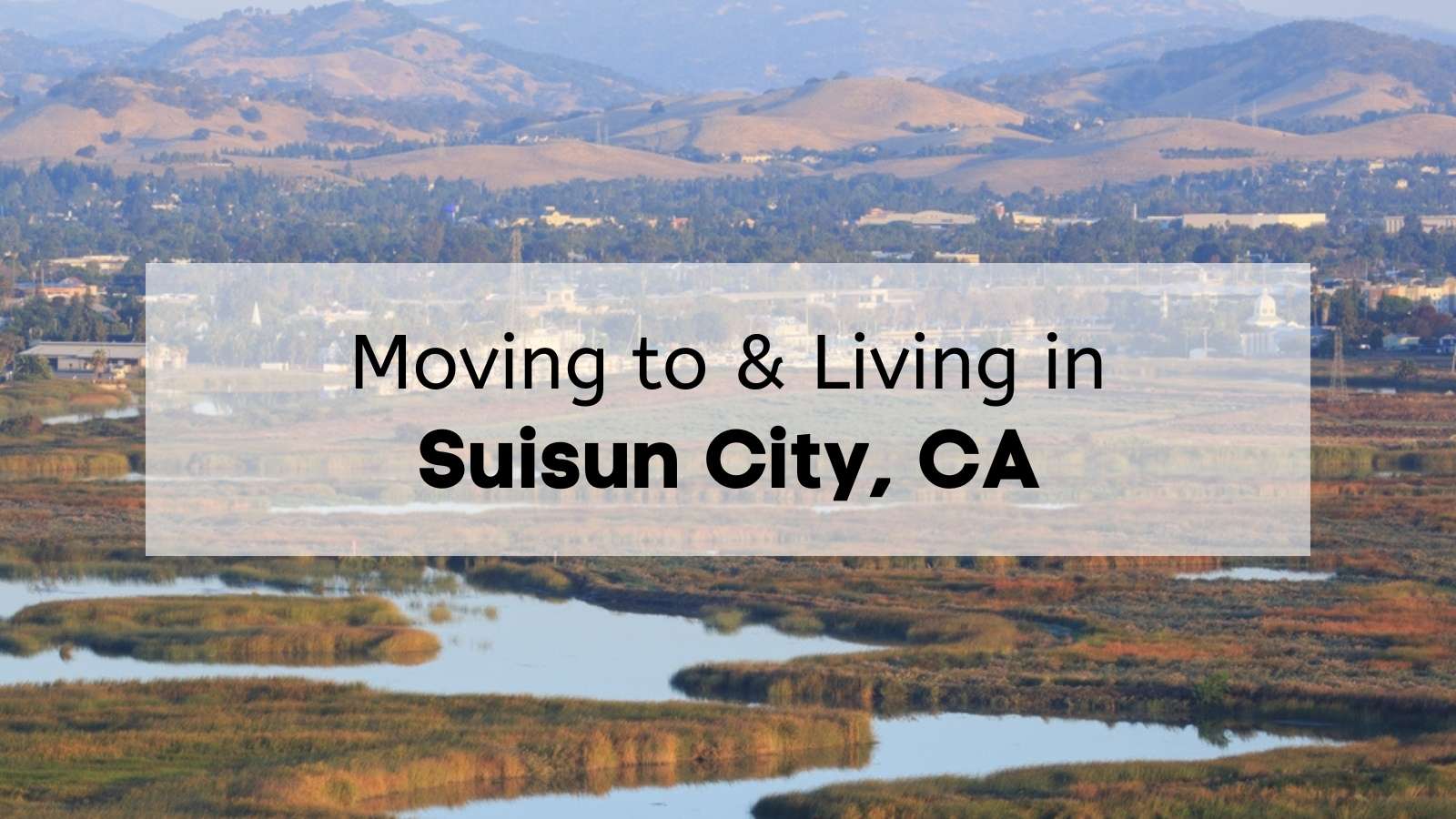 Living in Suisun City | 🌃 What to Know Before Moving to Suisun 